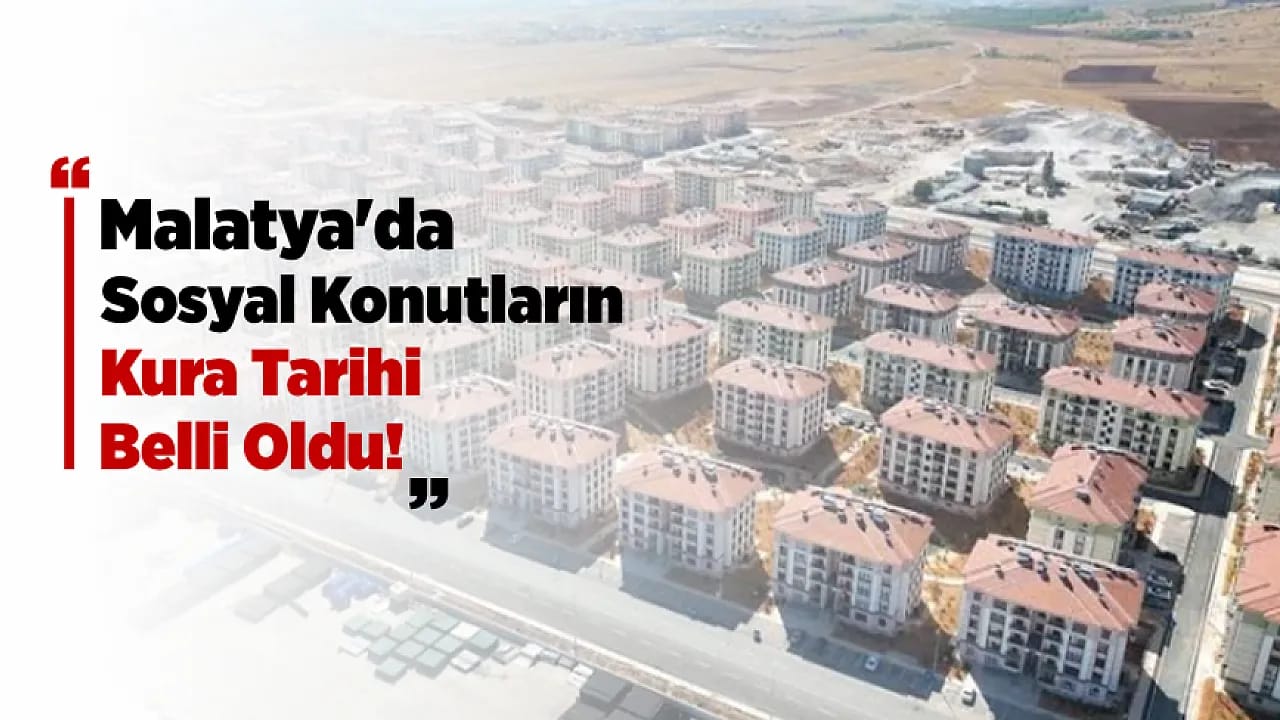 Malatya'da Sosyal Konutlarda Kura İçin Geri Sayım Başladı!