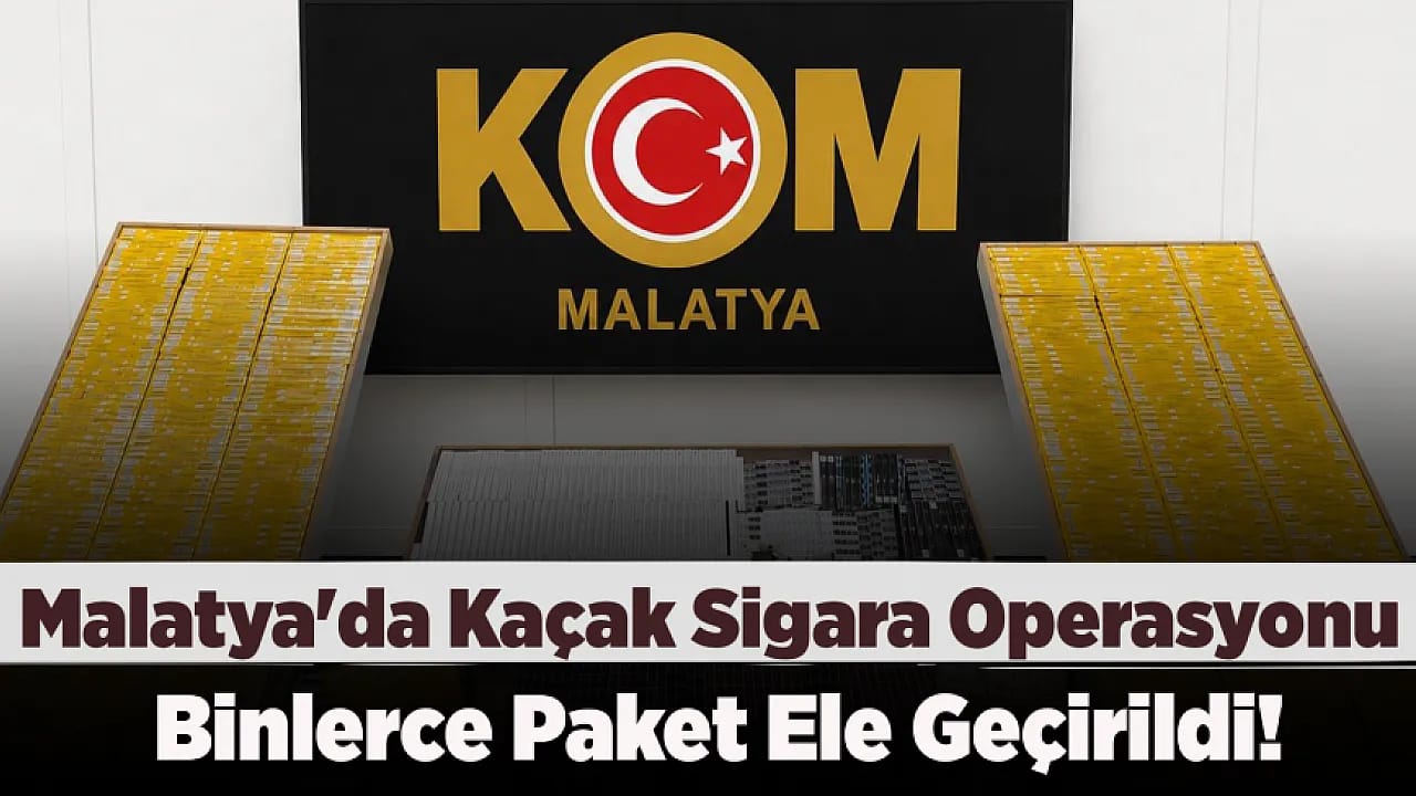 Malatya'da Kaçak Sigara Ticaretine Darbe! KOM'dan Başarılı Operasyon
