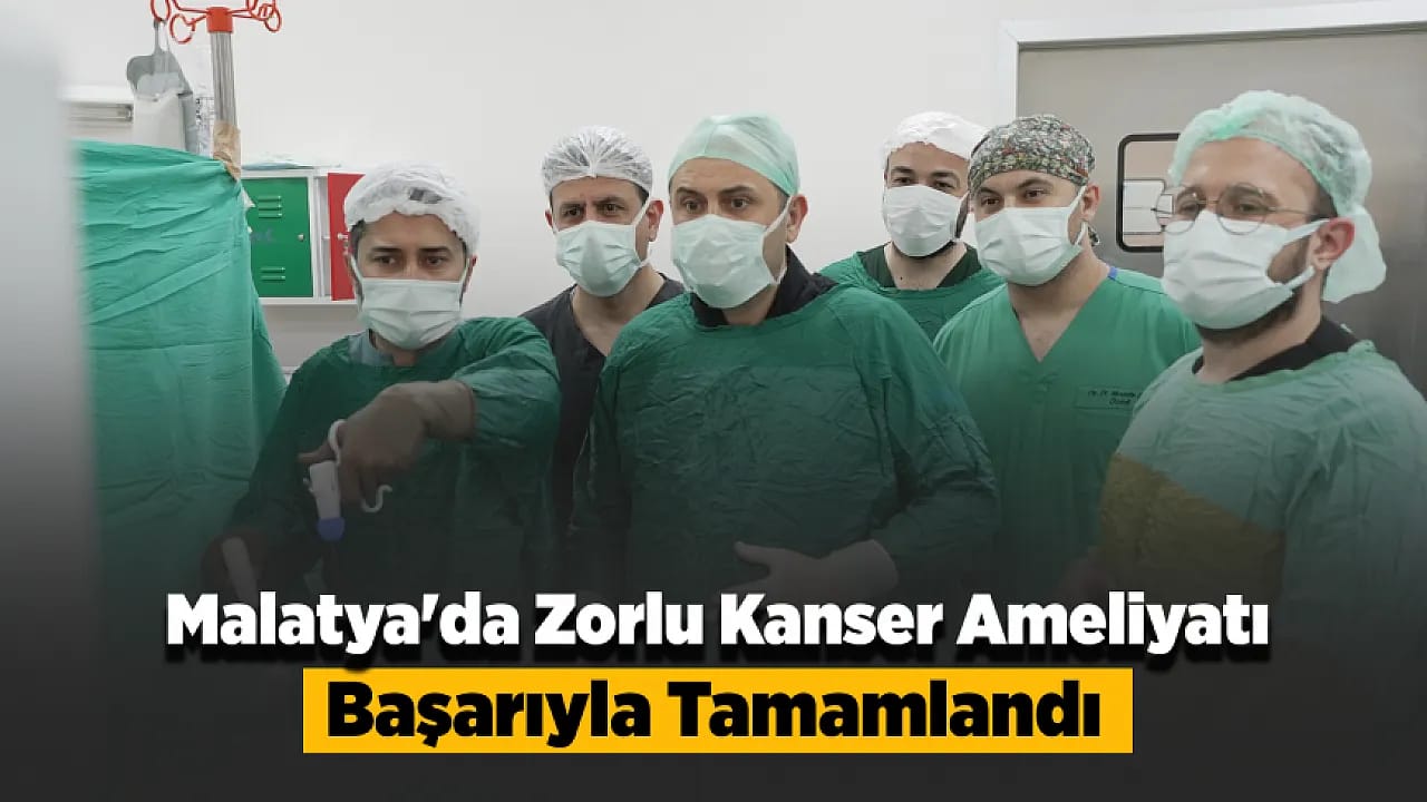 Malatya'da İki Böbreğinde Kanser Çıkan Hasta İçin Kritik Operasyon!