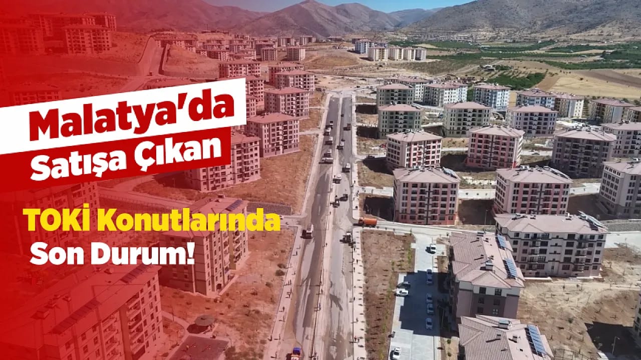 Malatya'da Bin TOKİ Konutunda Son Durum! Satışlar Beklentiyi Karşıladı mı?