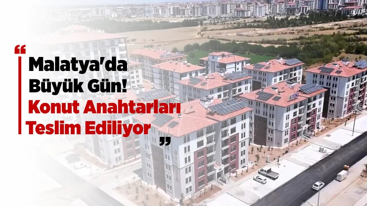 Malatya'da Anahtarlar Hak Sahiplerine Veriliyor!