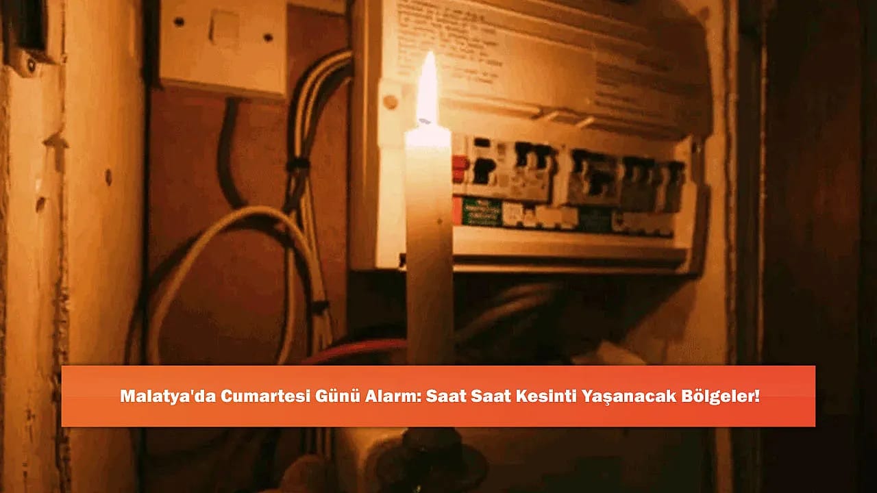 Malatya'da Cumartesi Günü Alarm: Saat Saat Kesinti Yaşanacak Bölgeler!