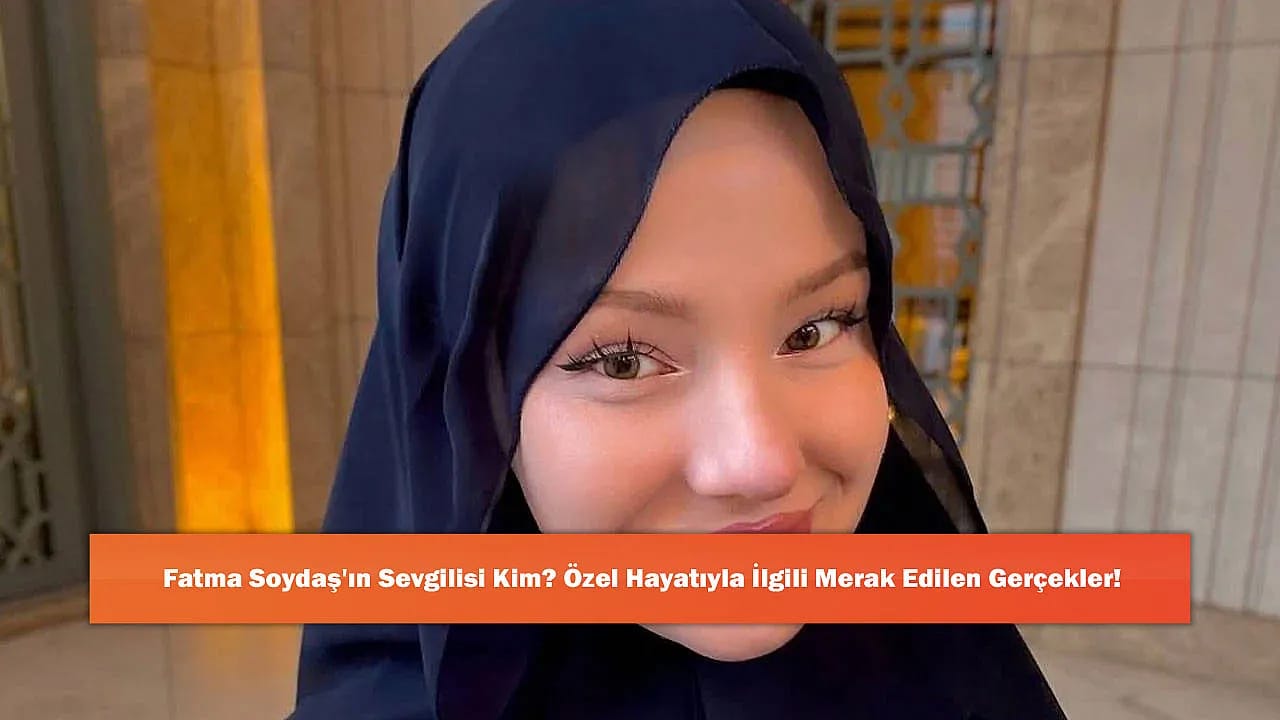 Fatma Soydaş'ın Sevgilisi Kim? Özel Hayatıyla İlgili Merak Edilen Gerçekler!