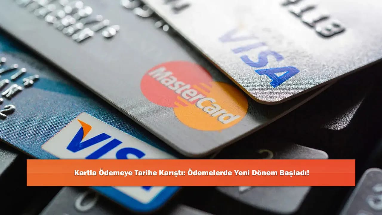 Kartla Ödemeye Tarihe Karıştı: Ödemelerde Yeni Dönem Başladı!