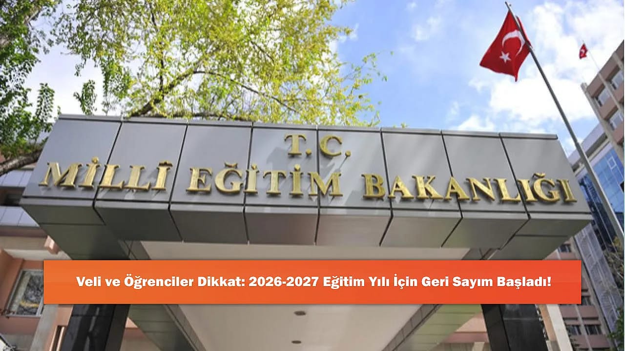 Veli ve Öğrenciler Dikkat: 2026-2027 Eğitim Yılı İçin Geri Sayım Başladı!
