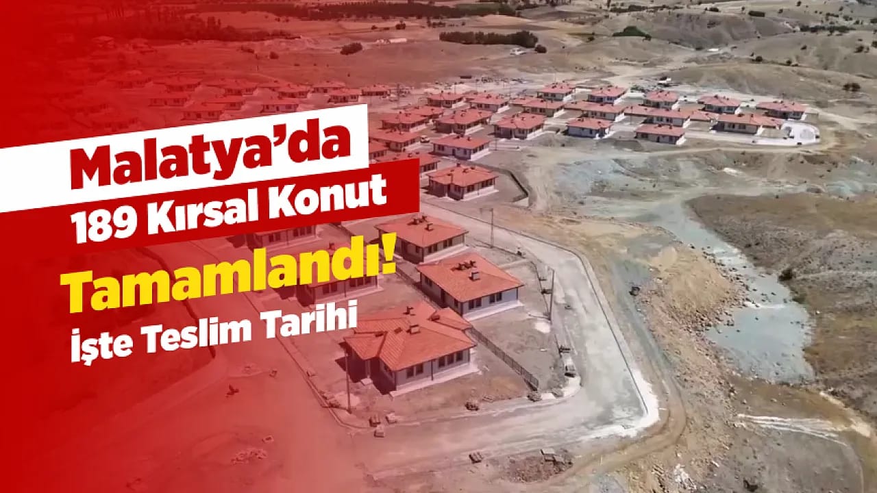 Malatya'da Beklenen Gün Geldi! 189 Köy Evinin Anahtarları Teslim Ediliyor