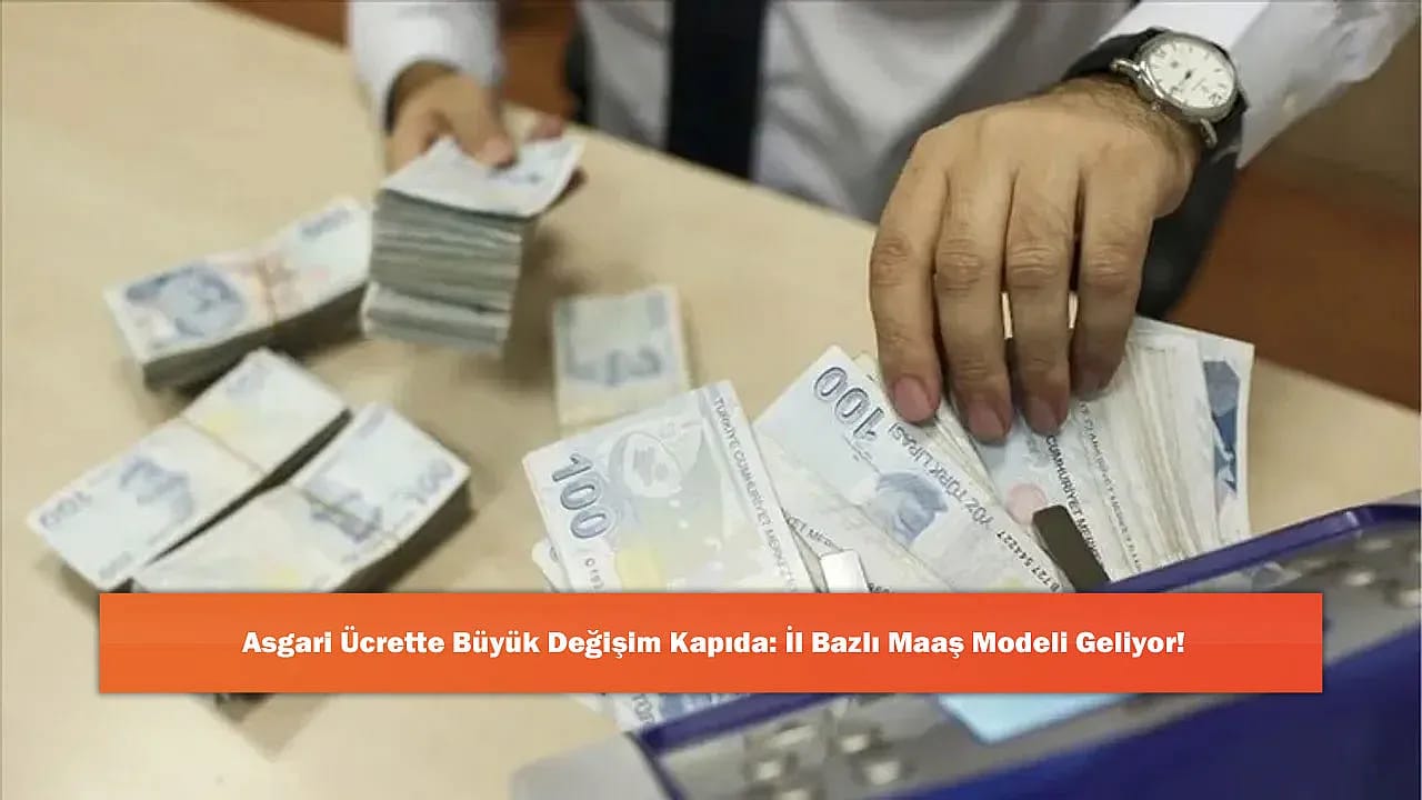 Asgari Ücrette Büyük Değişim Kapıda: İl Bazlı Maaş Modeli Geliyor!