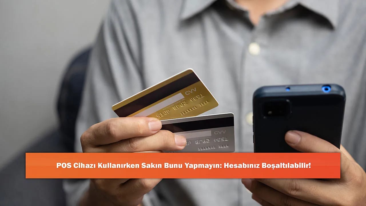 POS Cihazı Kullanırken Sakın Bunu Yapmayın: Hesabınız Boşaltılabilir!