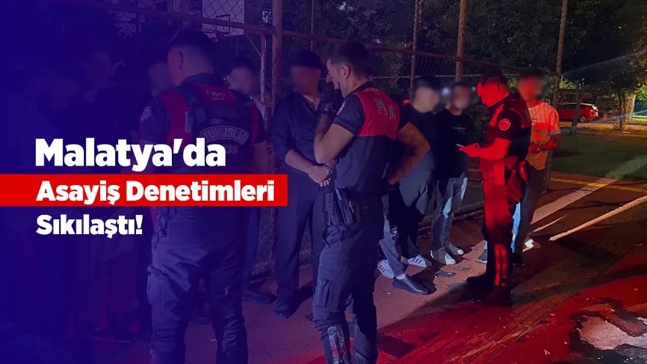 Malatya'da Asayiş Denetimleri Sıklaştı! Park Ve Bahçelerde Polis Uygulaması