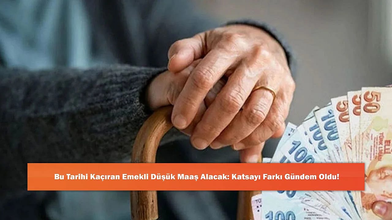 Bu Tarihi Kaçıran Emekli Düşük Maaş Alacak: Katsayı Farkı Gündem Oldu!