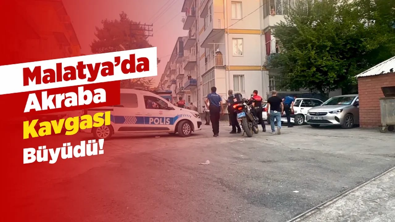 Malatya'da Aileler Arasındaki Kavga Mahalleyi Ayağa Kaldırdı