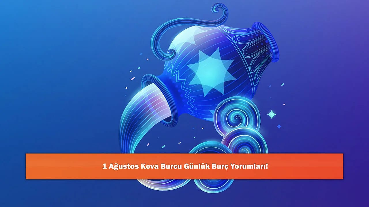 1 Ağustos Kova Burcu Günlük Burç Yorumları!