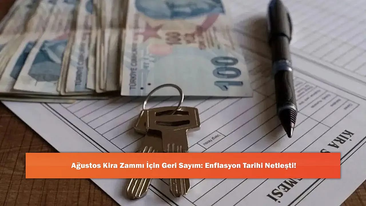 Ağustos Kira Zammı İçin Geri Sayım: Enflasyon Tarihi Netleşti!