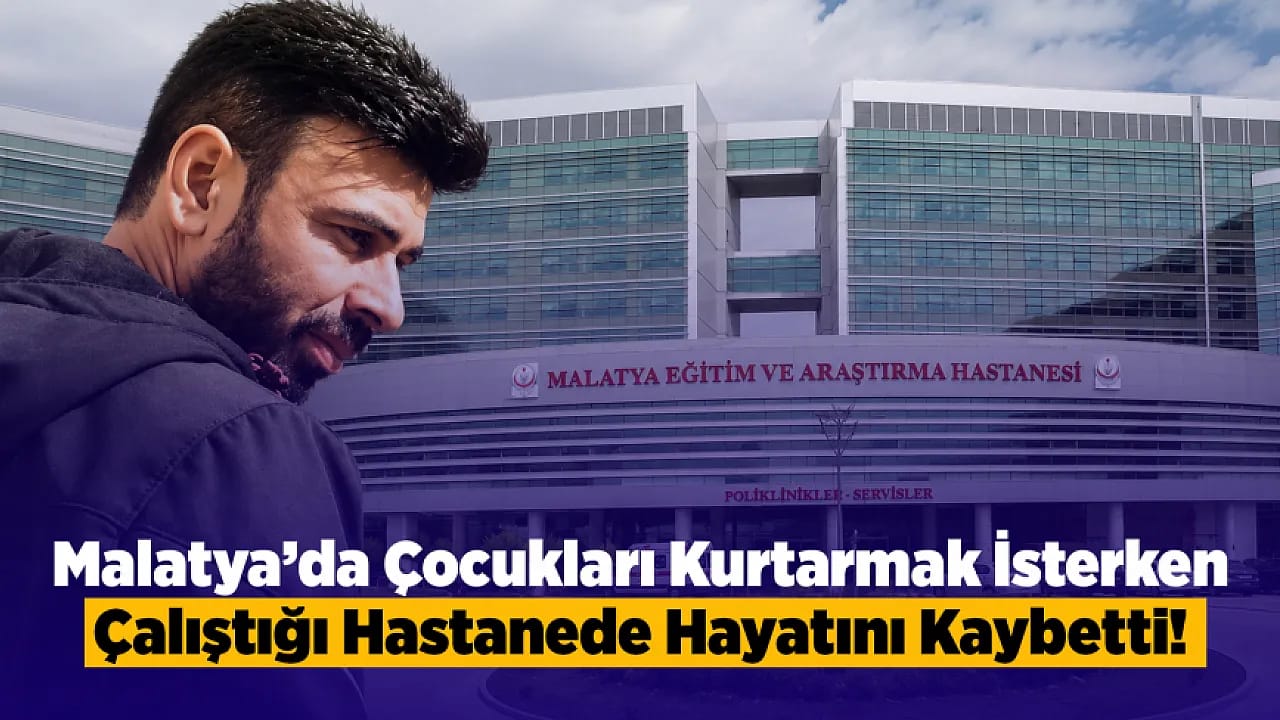 Malatya Yasa Boğuldu! Çalıştığı Yoğun Bakımda Can Verdi!