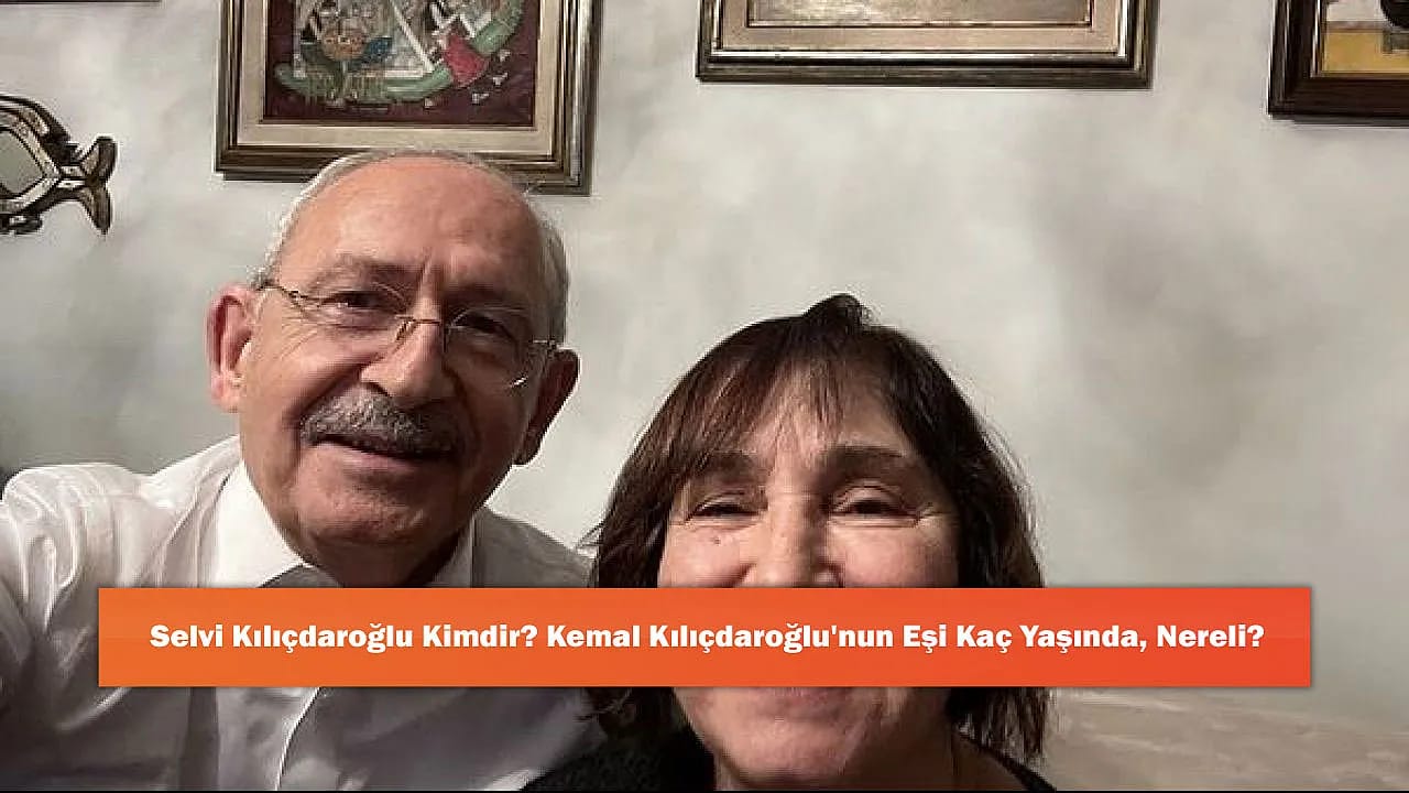 Selvi Kılıçdaroğlu Kimdir? Kemal Kılıçdaroğlu'nun Eşi Kaç Yaşında, Nereli?