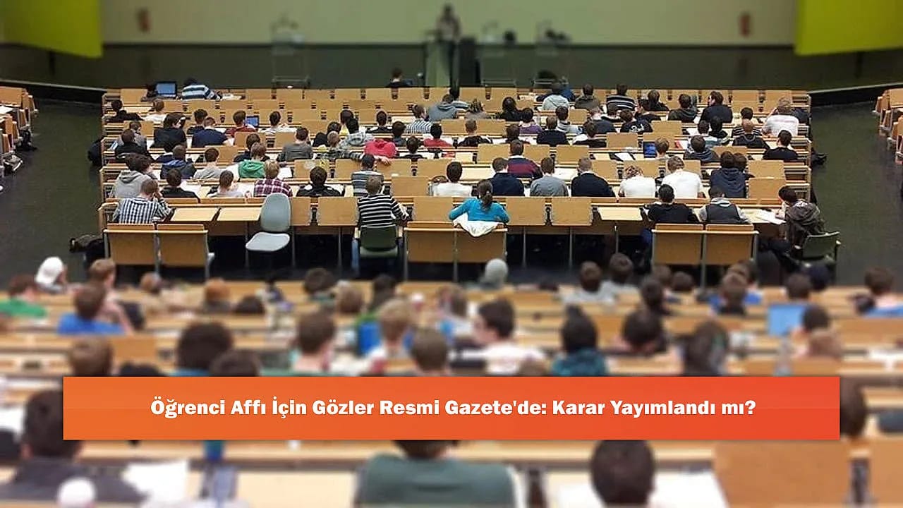Öğrenci Affı İçin Gözler Resmi Gazete'de: Karar Yayımlandı mı?
