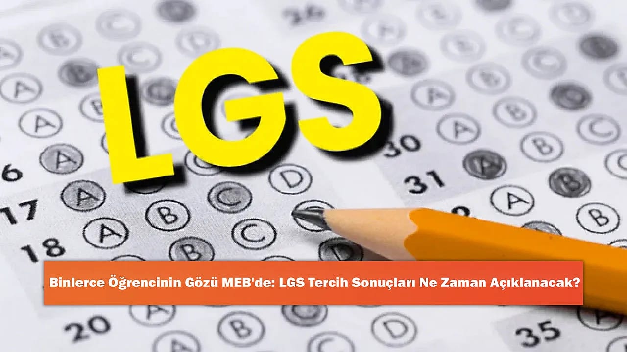 Binlerce Öğrencinin Gözü MEB'de: LGS Tercih Sonuçları Ne Zaman Açıklanacak?