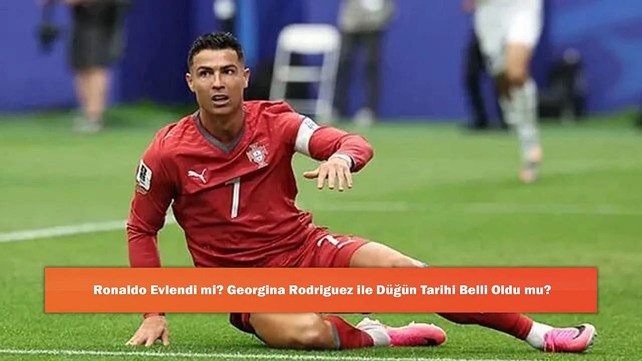 Ronaldo Evlendi mi? Georgina Rodriguez ile Düğün Tarihi Belli Oldu mu?