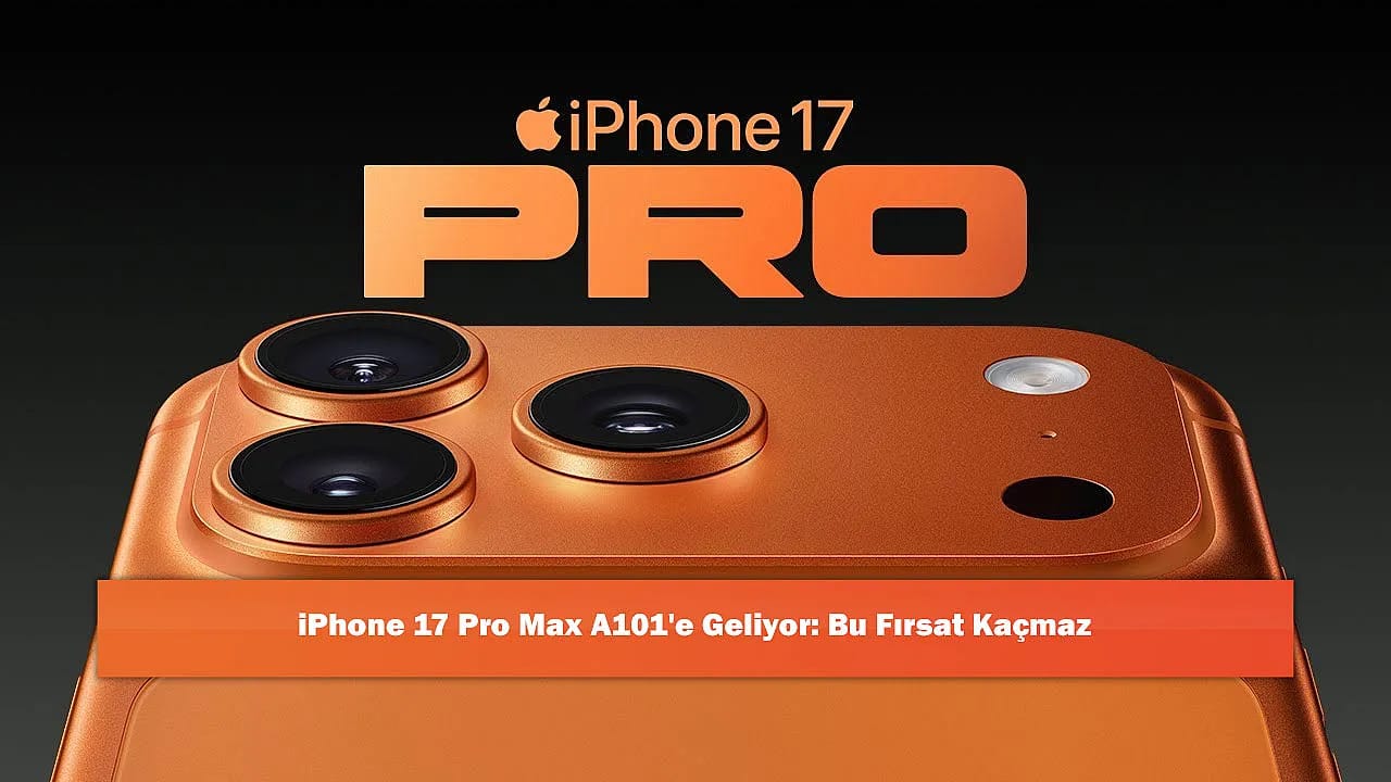 iPhone 17 Pro Max A101'e Geliyor: Bu Fırsat Kaçmaz