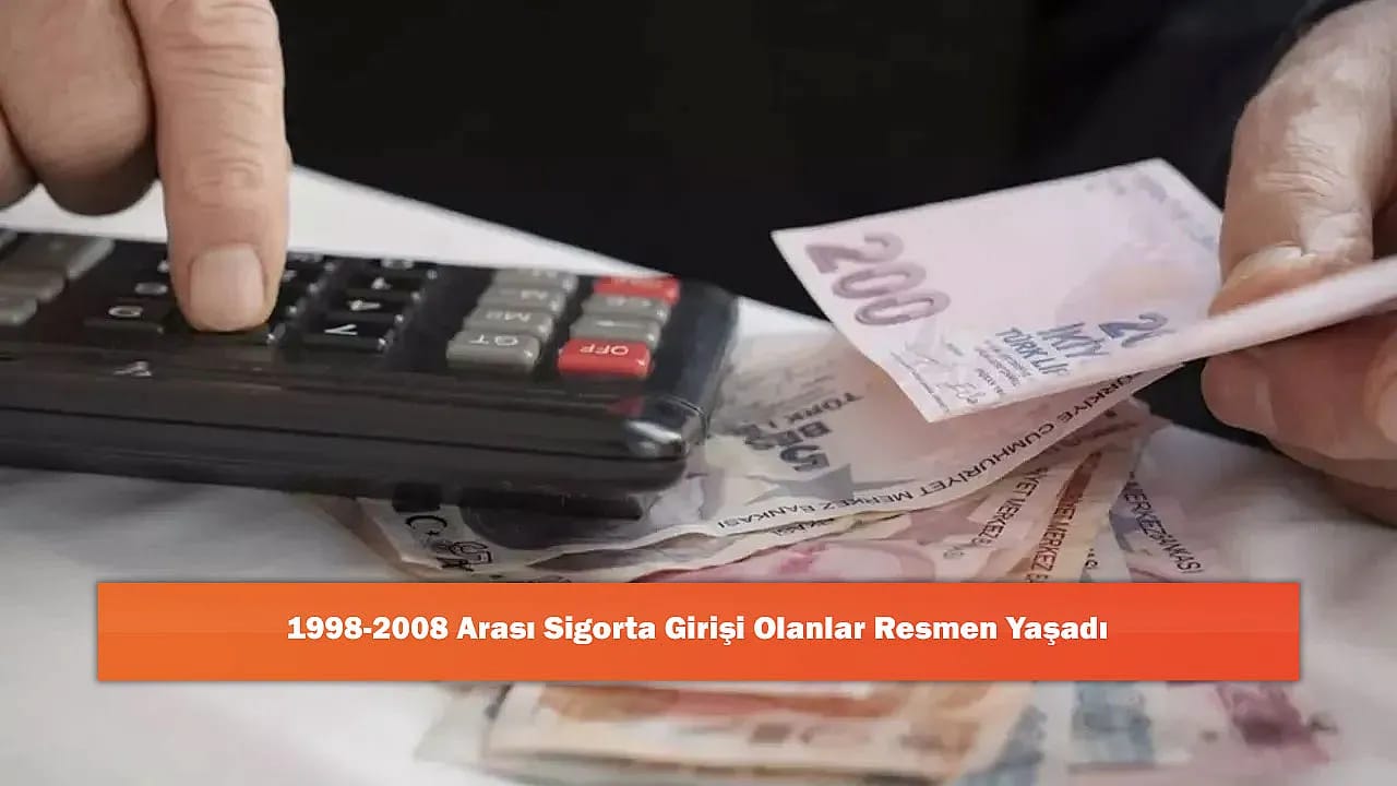 1998-2008 Arası Sigorta Girişi Olanlar Resmen Yaşadı