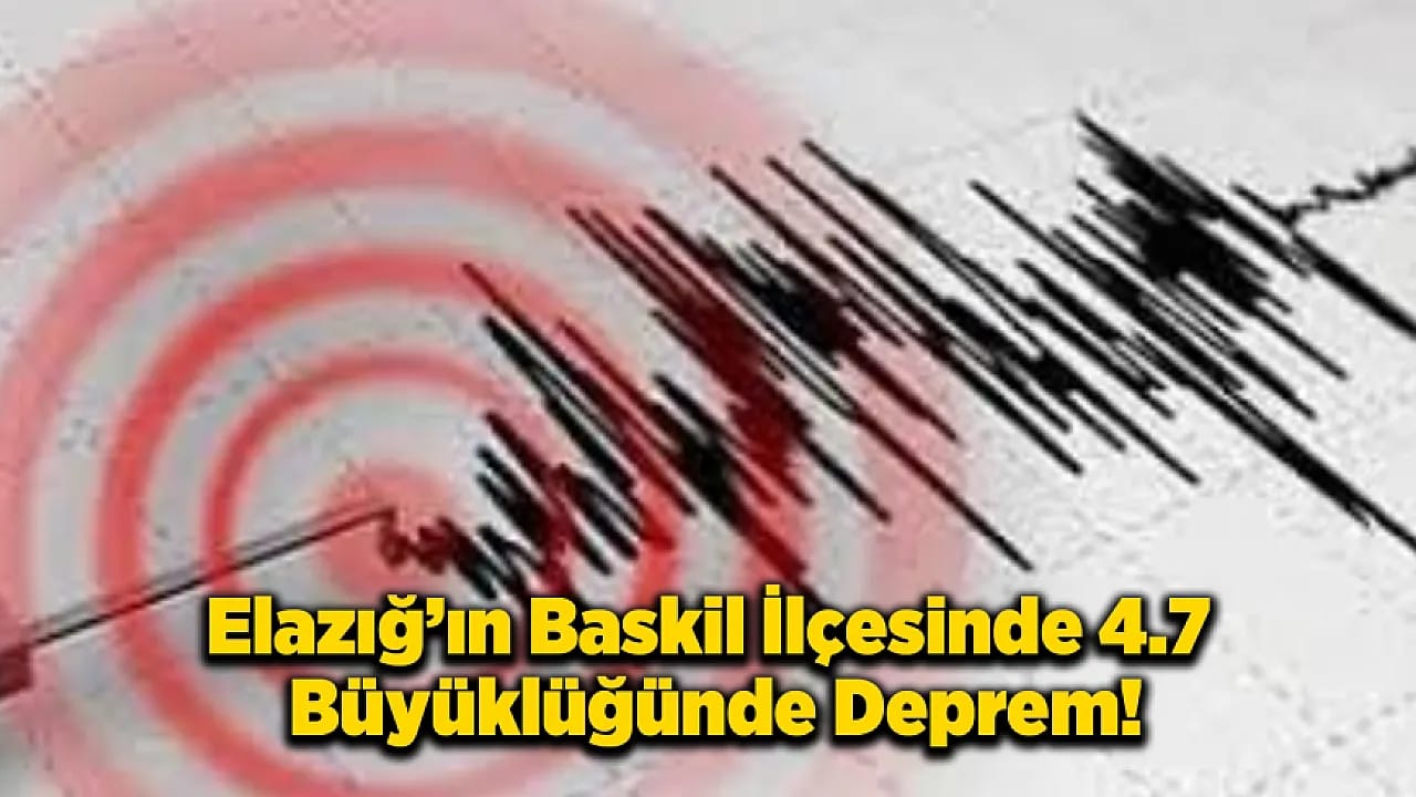 Elazığ'ın Baskil ilçesinde 4,7 büyüklüğünde deprem