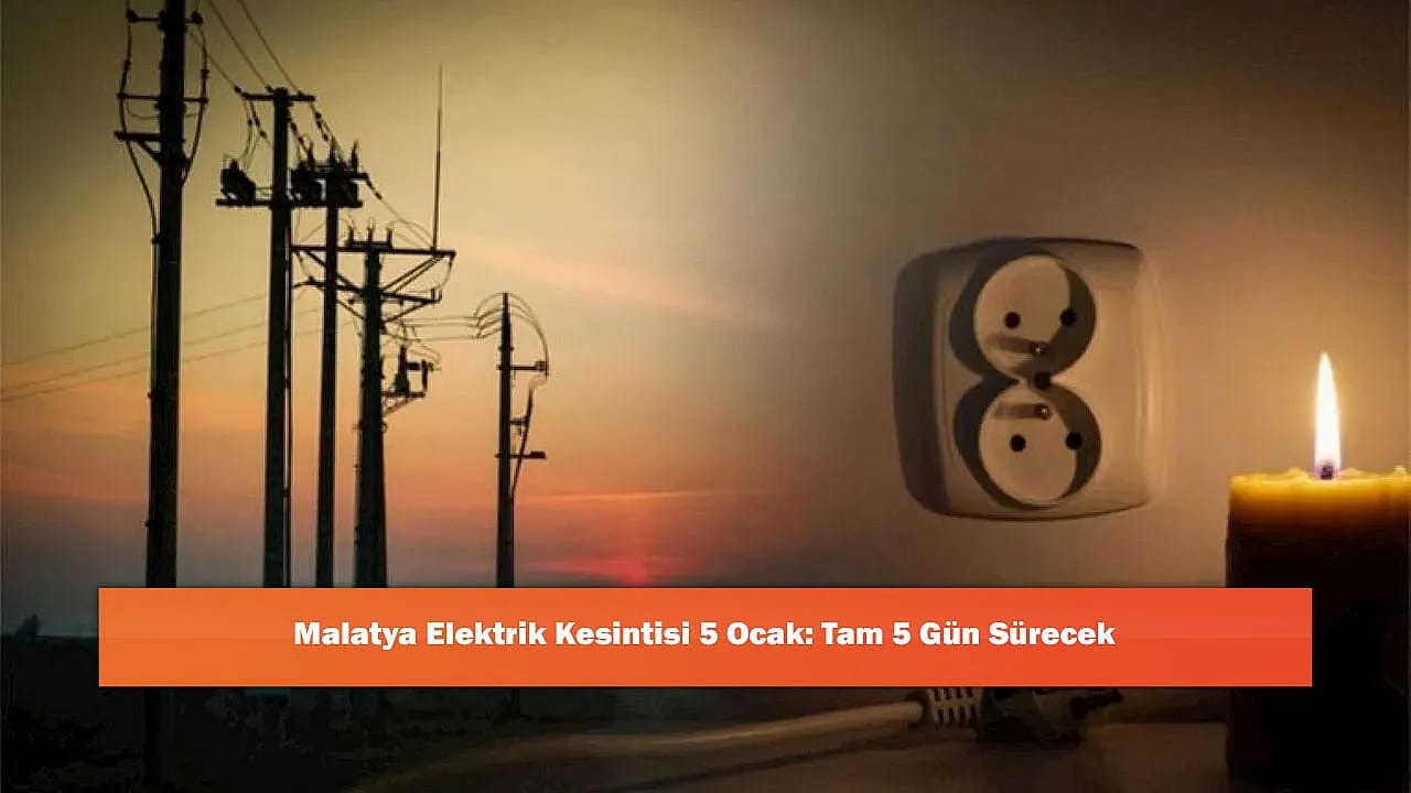 Malatya Elektrik Kesintisi 5 Ocak: Tam 5 Gün Sürecek