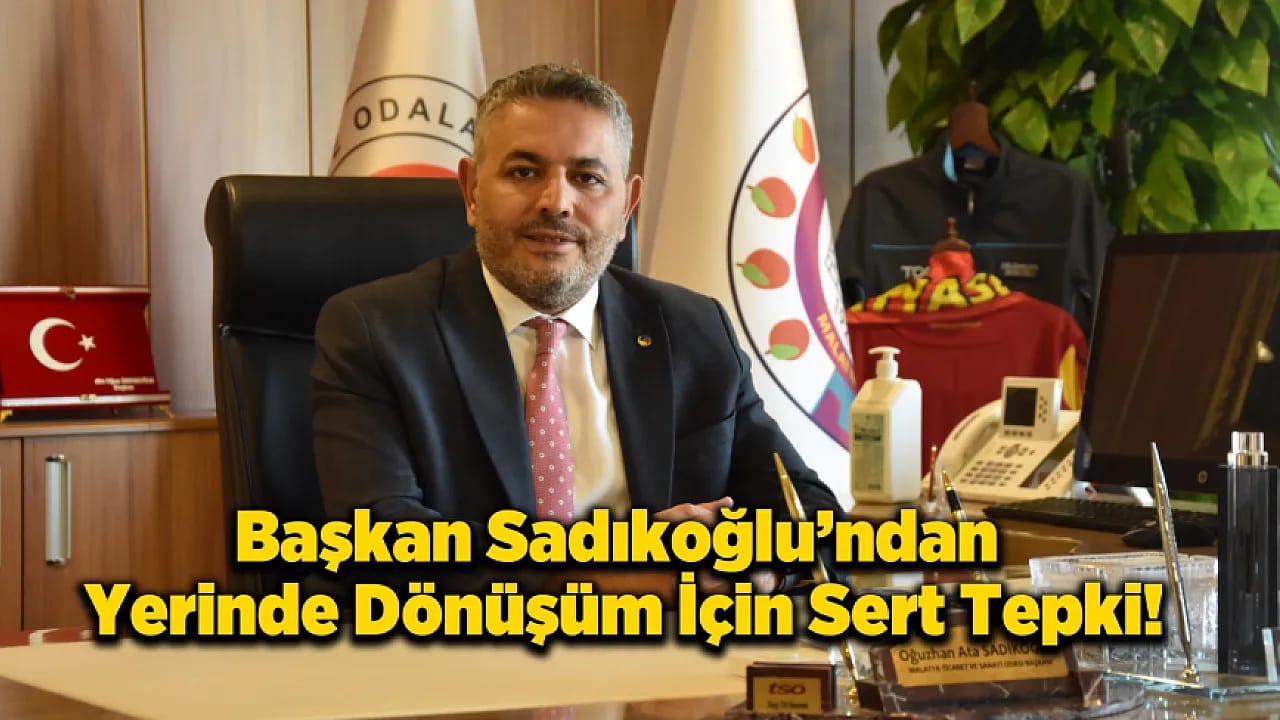 Başkan Sadıkoğlu: Yerinde Dönüşüm Masada Değil Sahada Yönetilmeli!