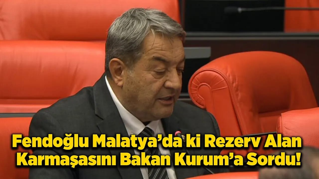 MHP'li Fendoğlu Malatya'nın Nabzını Meclis'e Taşıdı
