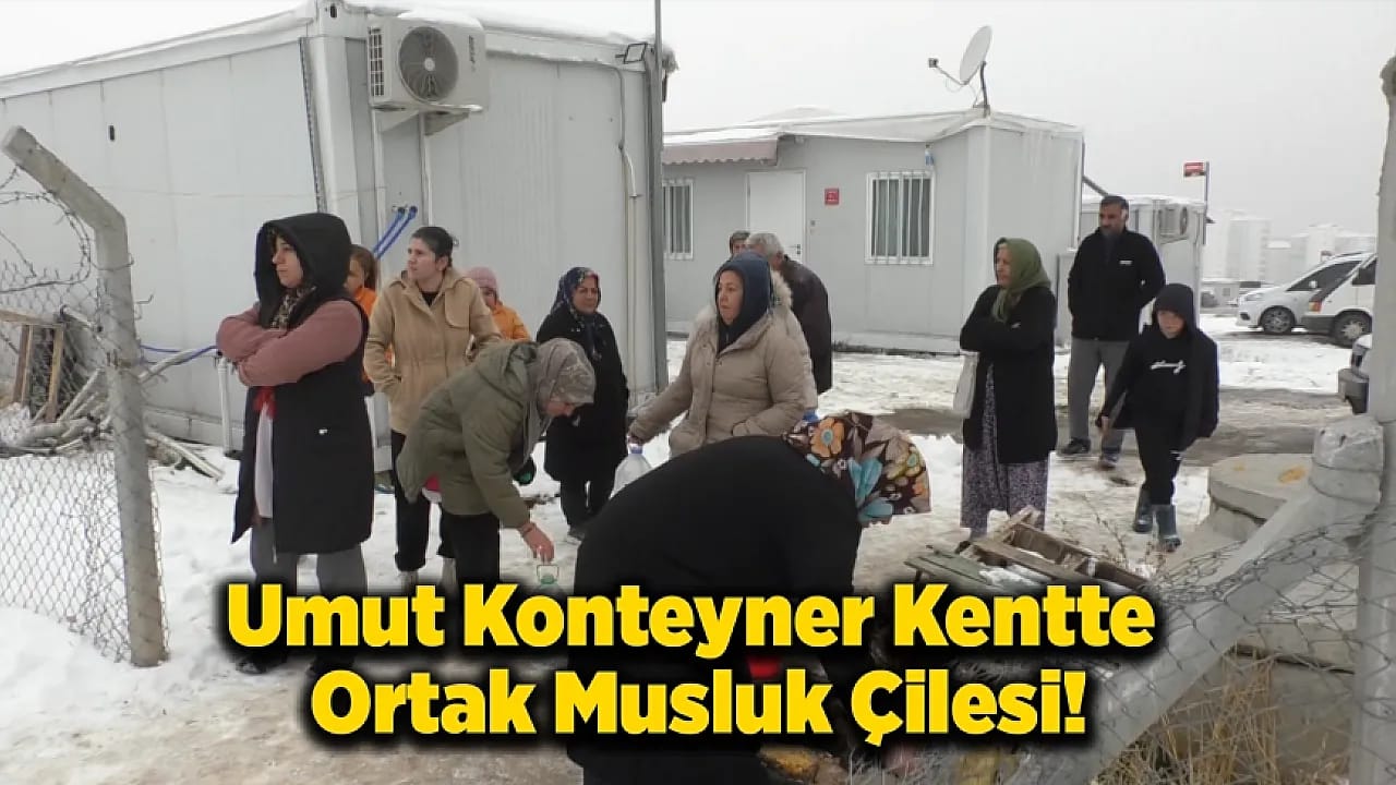 Umut Konteyner Kentte Ortak Musluk Çilesi!