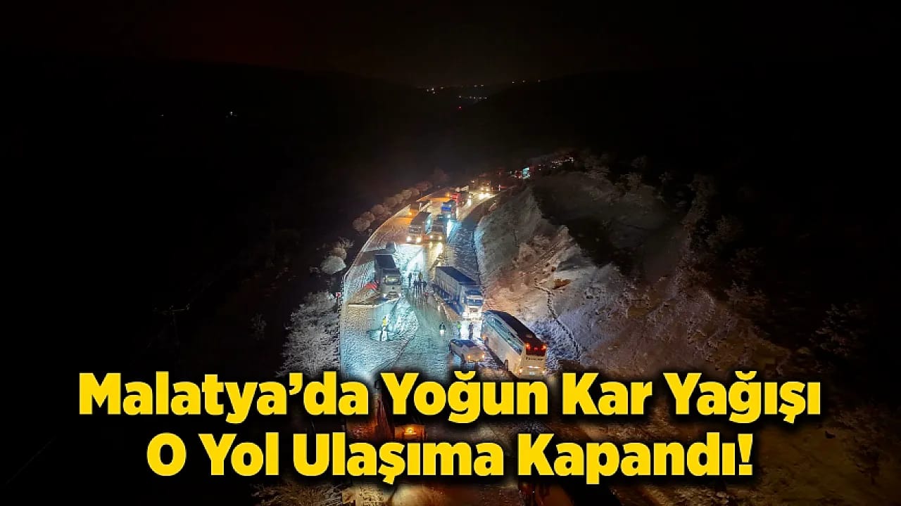 Malatya'da Yoğun Kar Yağışı O Yol Ulaşıma Kapandı