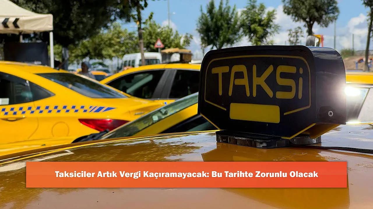 Taksiciler Artık Vergi Kaçıramayacak: Bu Tarihte Zorunlu Olacak