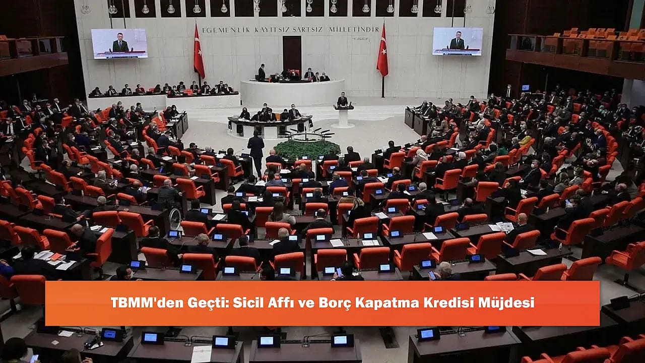 TBMM'den Geçti: Sicil Affı ve Borç Kapatma Kredisi Müjdesi