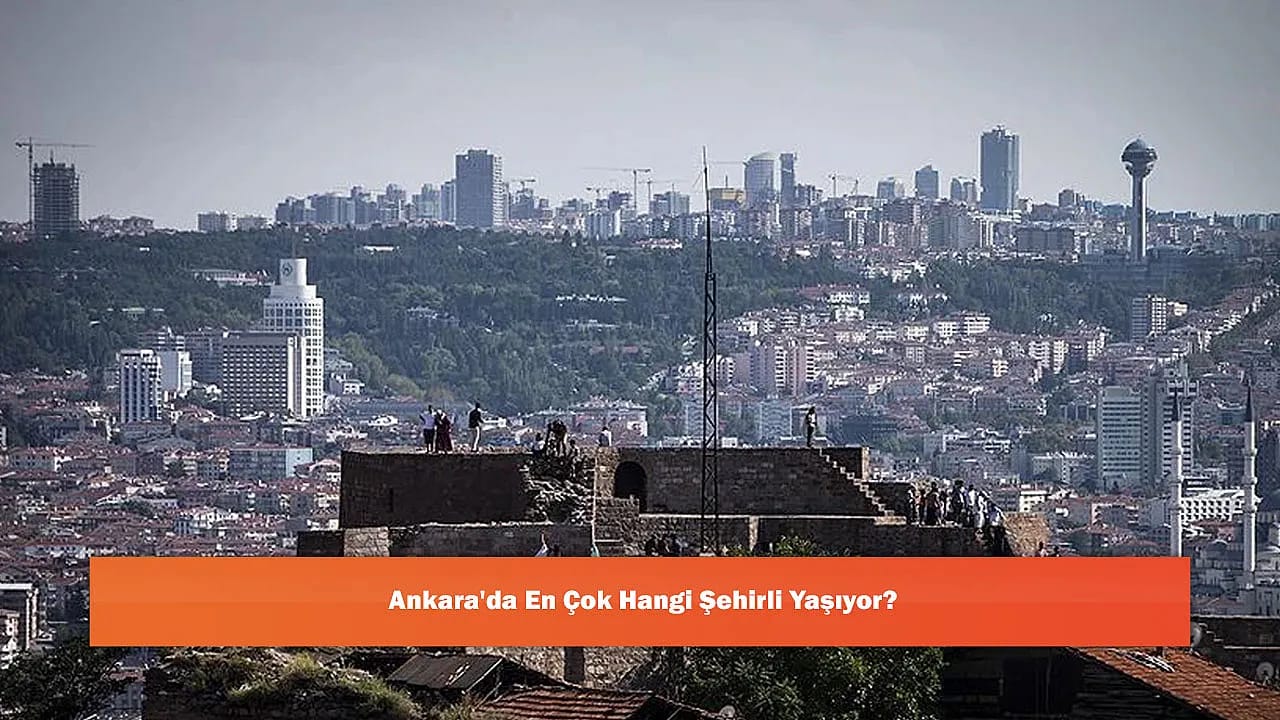 Ankara'da En Çok Hangi Şehirli Yaşıyor?