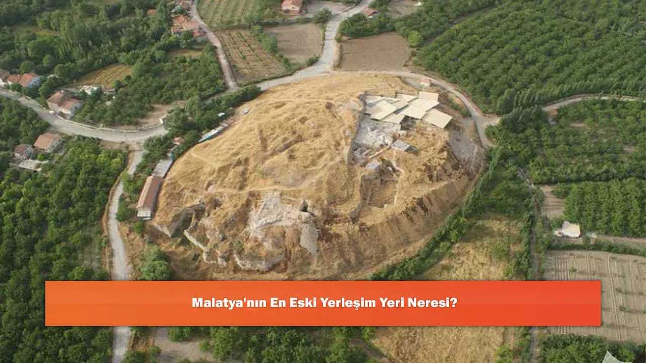Malatya'nın En Eski Yerleşim Yeri Neresi?