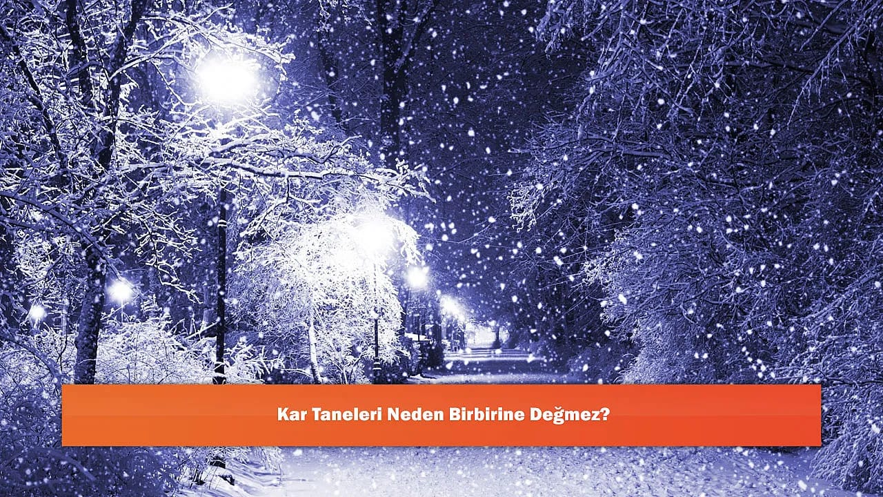 Kar Taneleri Neden Birbirine Değmez?
