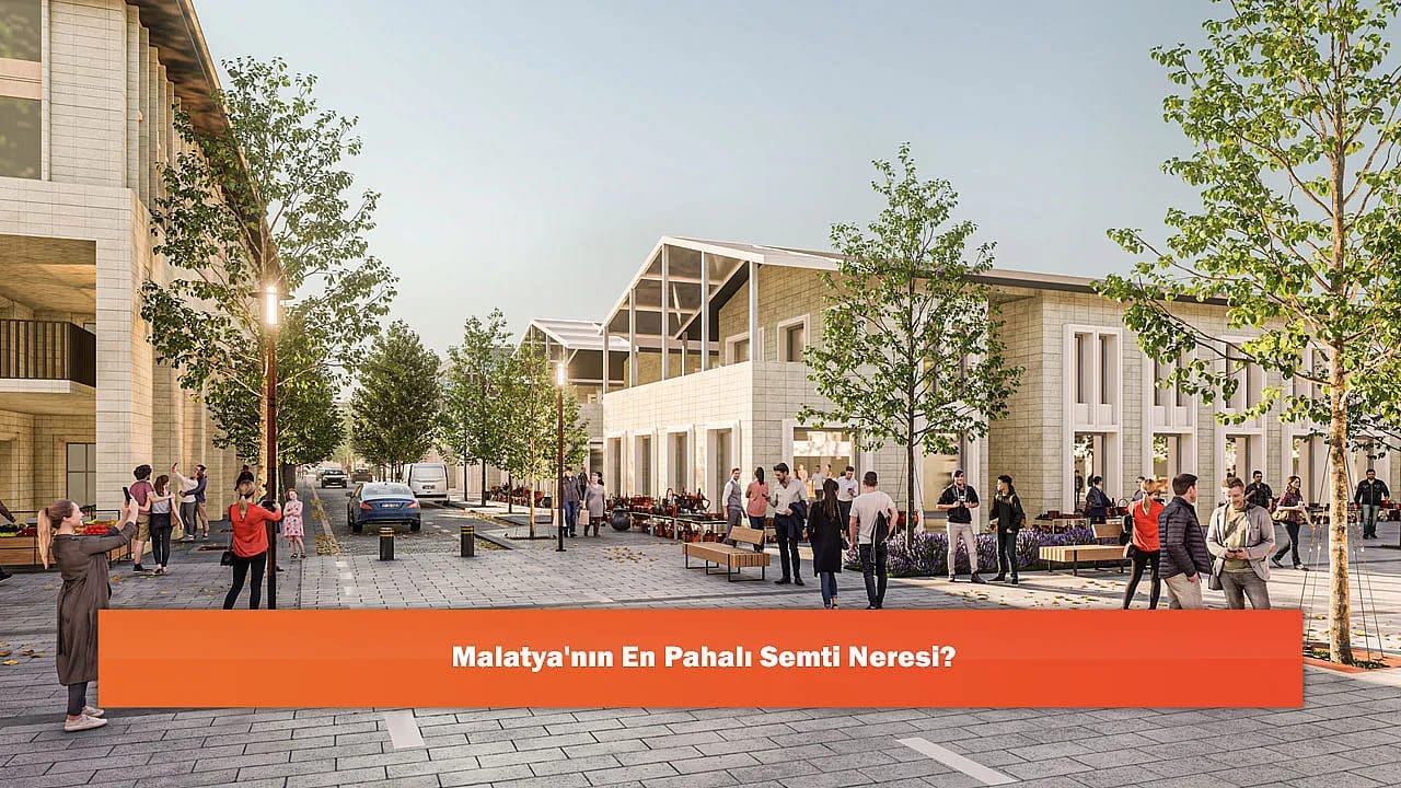 Malatya'nın En Pahalı Semti Neresi?