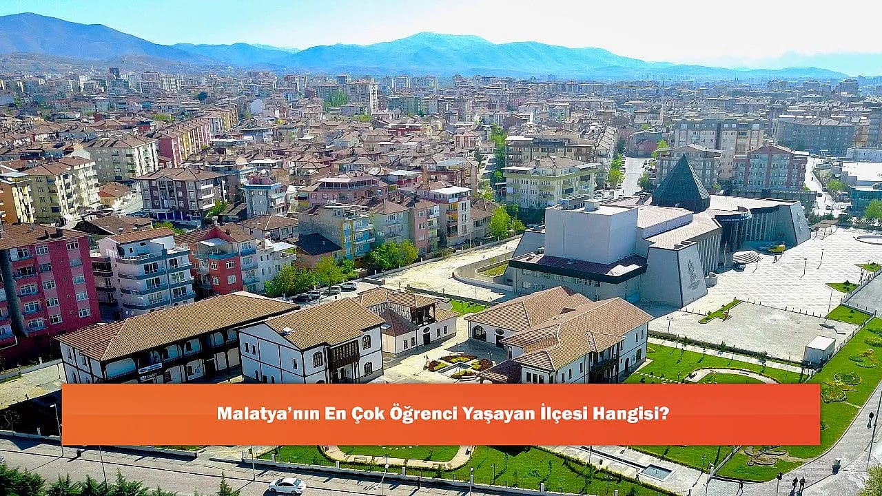 Malatya'nın En Çok Öğrenci Yaşayan İlçesi Hangisi?