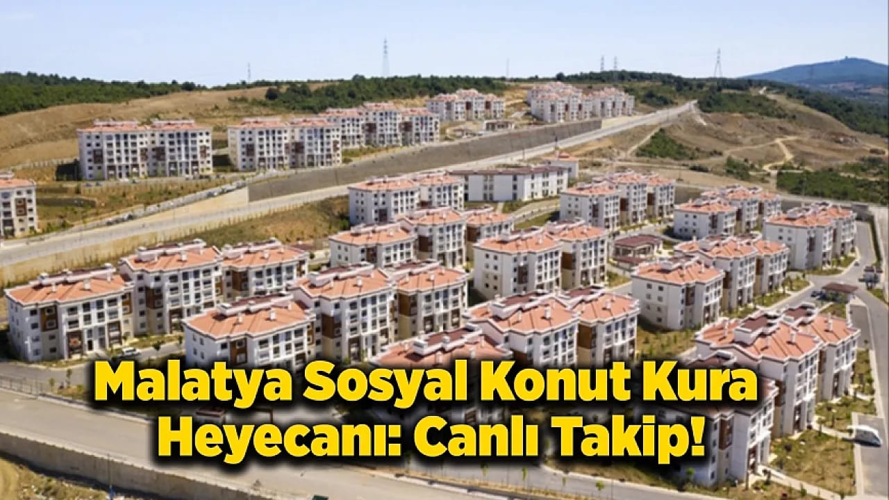 Malatya Sosyal Konut Kura Heyecanı: Canlı Takip!