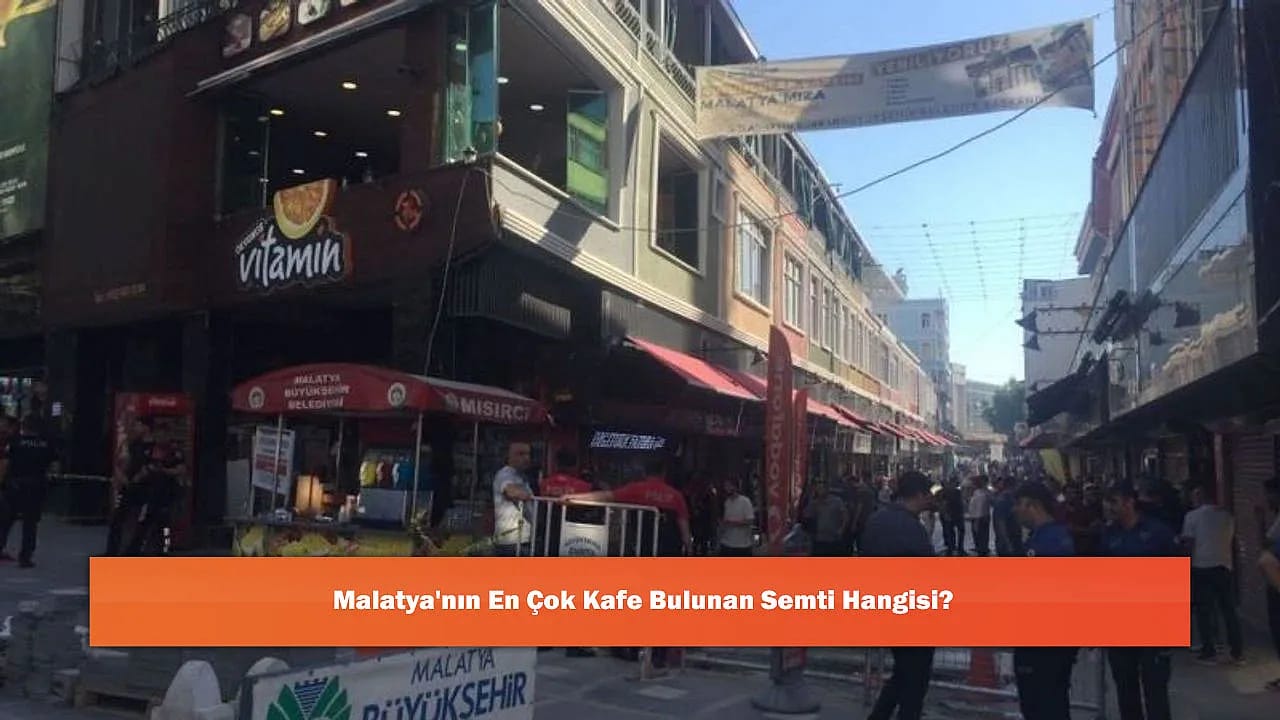 Malatya'nın En Çok Kafe Bulunan Semti Hangisi?