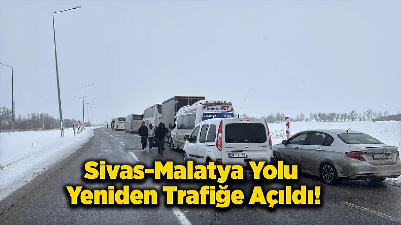 Sivas-Malatya Yolu Yeniden Trafiğe Açıldı
