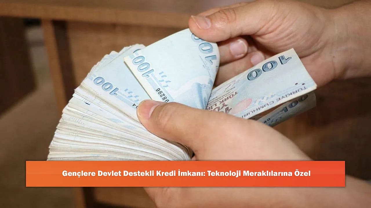 Gençlere Devlet Destekli Kredi İmkanı: Teknoloji Meraklılarına Özel