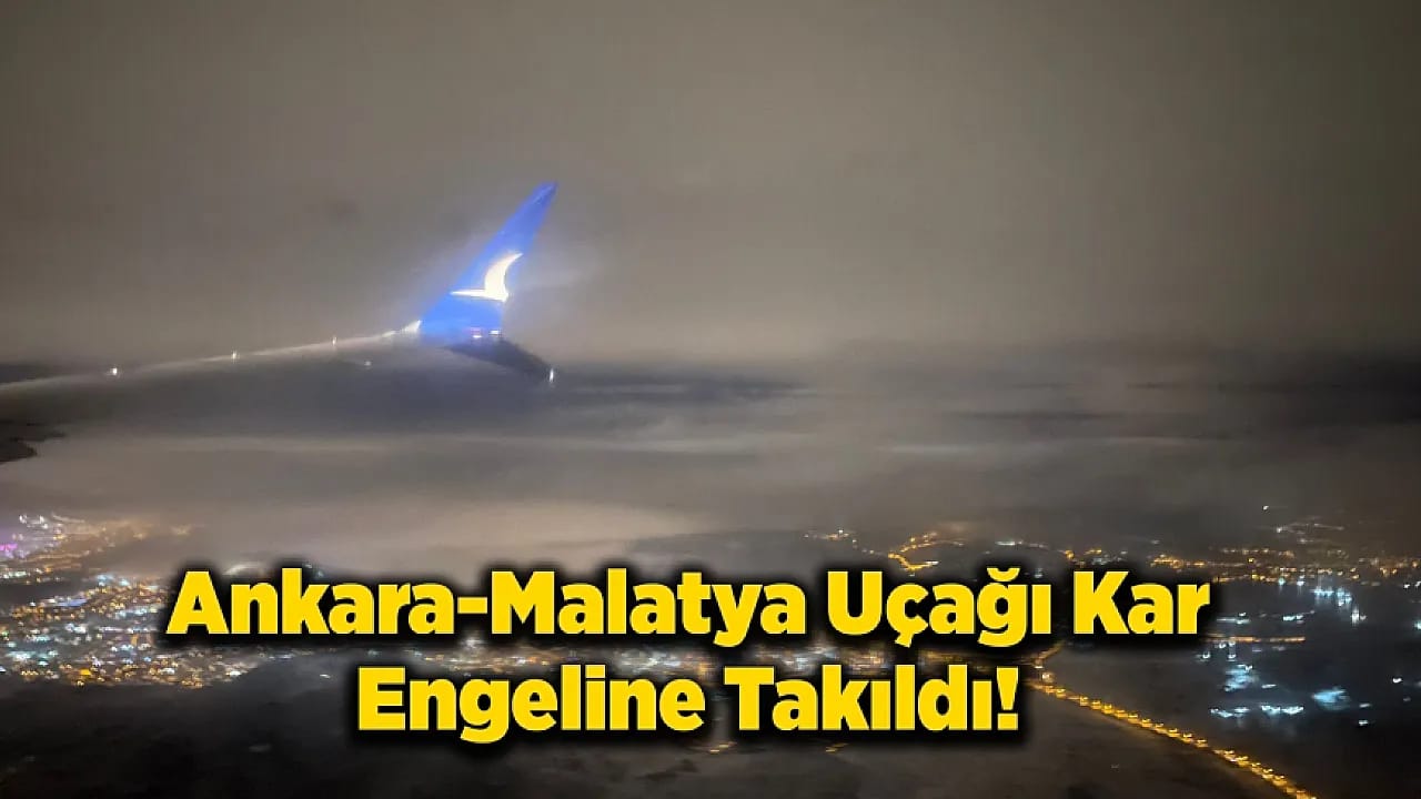 Malatya'da Görüş Sıfıra Düştü Yolcu Uçağı Ankara'ya Acil Dönüş Yaptı!