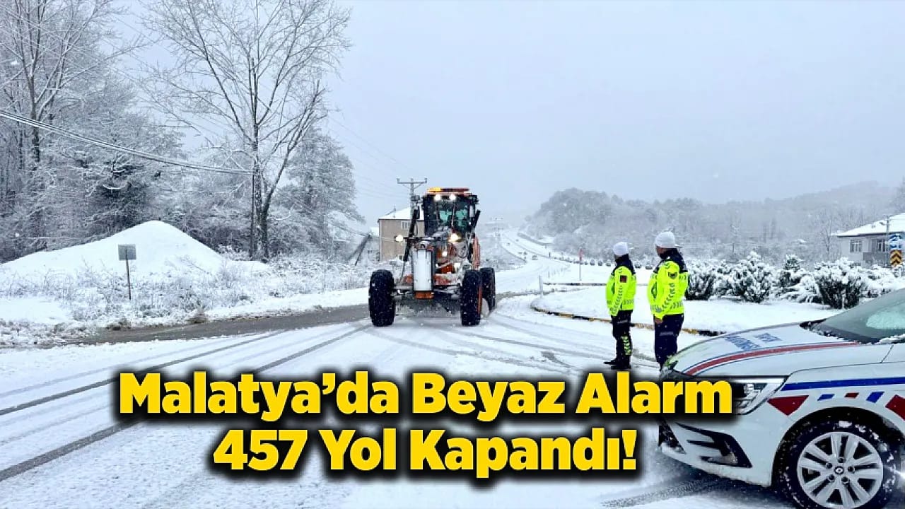 Malatya'da Beyaz Alarm: 457 Yol Kapandı!