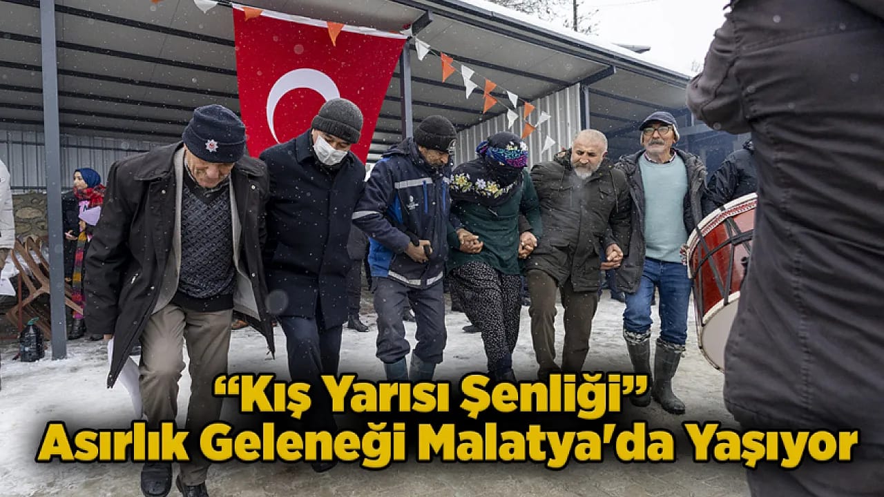 Asırlık Türk Geleneği Malatya'da Yaşıyor: Kış Yarısı Şenliği