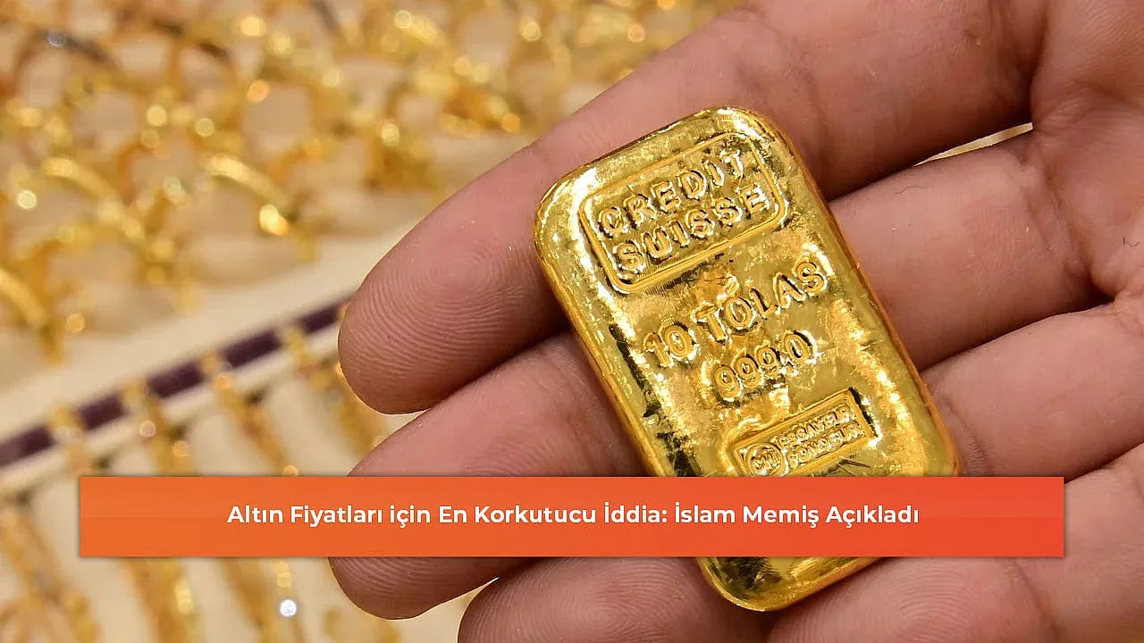 Altın Fiyatları için En Korkutucu İddia: İslam Memiş Açıkladı
