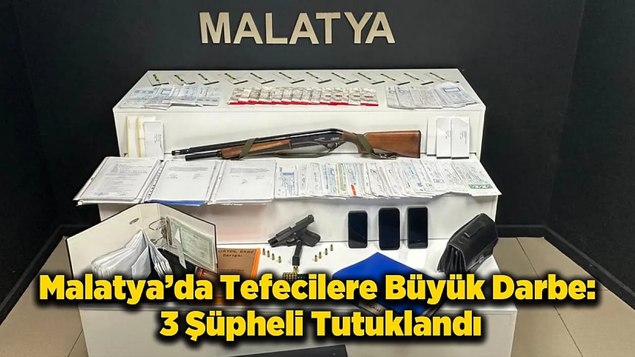 Malatya'da Tefecilik Operasyonu: 3 Tutuklama
