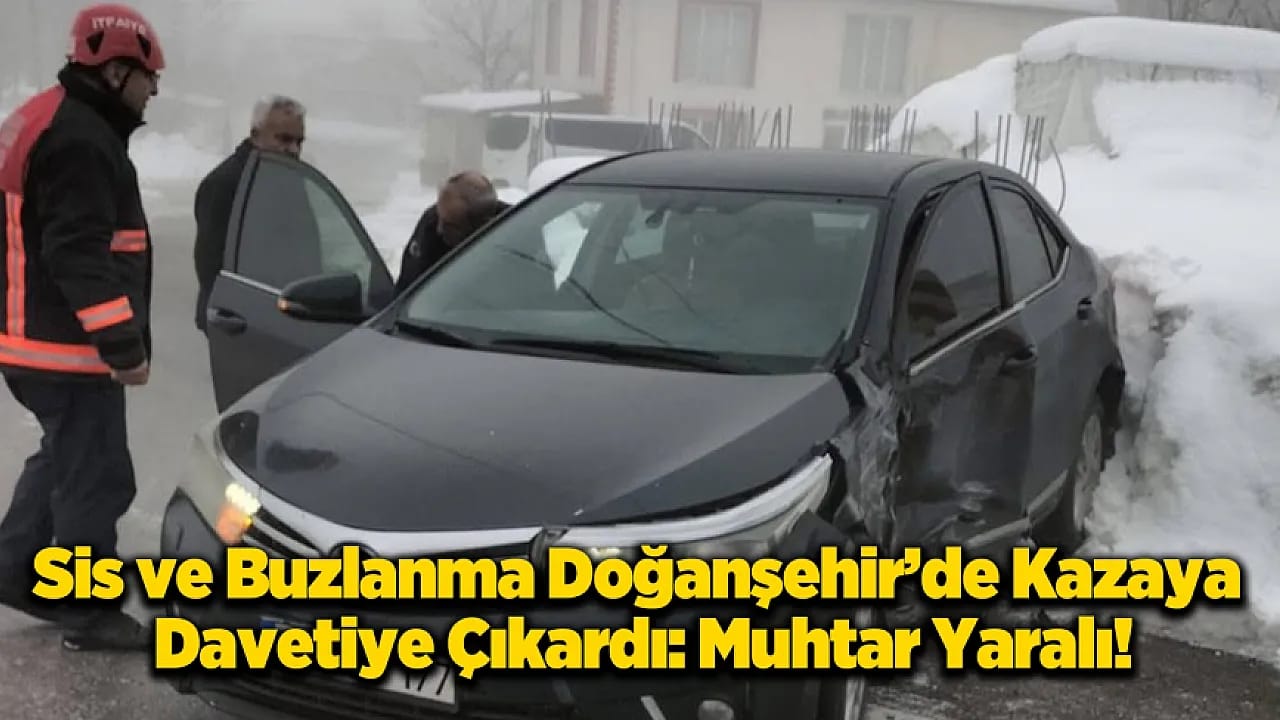Doğanşehir'de Kazada Gövdeli Mahalle Muhtarı Yaralandı!
