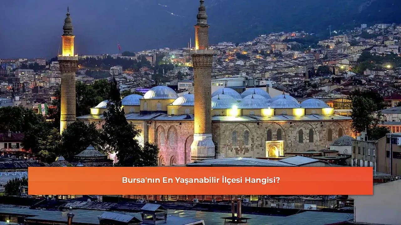Bursa'nın En Yaşanabilir İlçesi Hangisi?