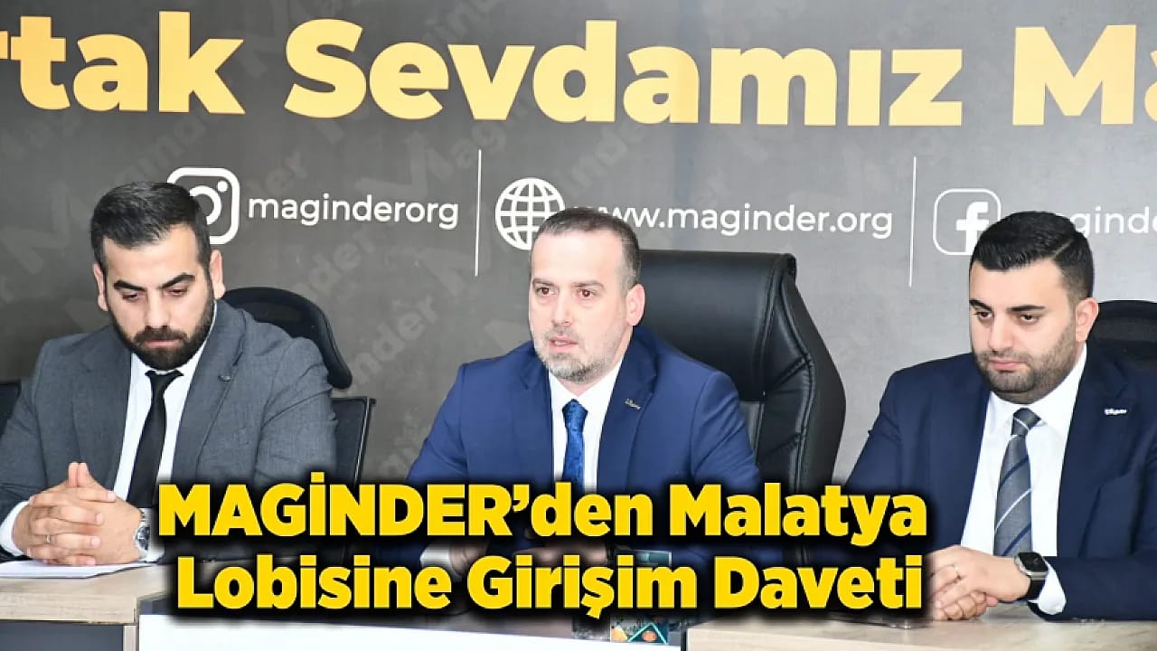MAGİNDER'den Malatya Lobisine Girişim Daveti