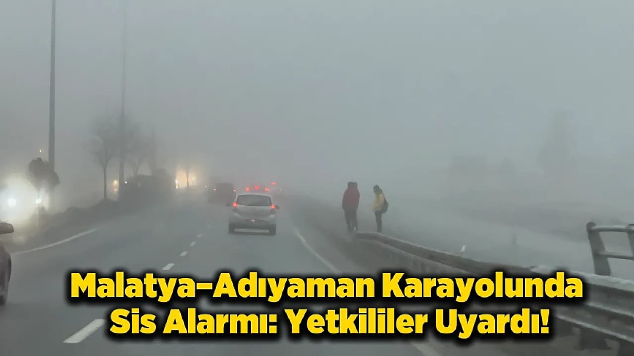 Malatya'da Yoğun Sis: Görüş Mesafesi 20 Metreye Düştü!